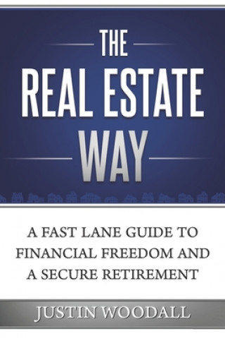 The Real Estate Way: A Fast Lane Guide to Financial Freedom and a Secure Retirement