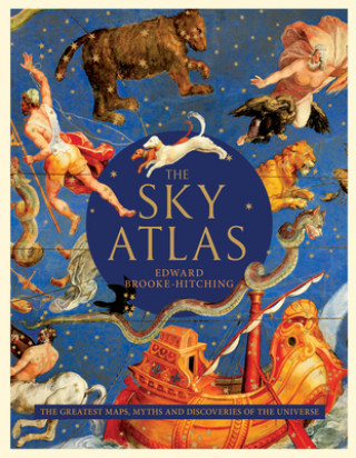 The Sky Atlas: The Greatest Maps, Myths, and Discoveries of the Universe