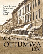 Welcome to Ottumwa 1896: Second Regiment Encampment Iowa National Guard