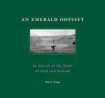 An Emerald Odyssey: In Search of the Gods of Golf and Ireland