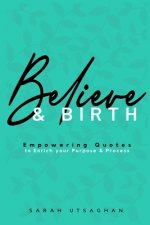 Believe & Birth: Empowering Quotes to enrich your purpose and process