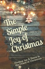 The Simple Joy of Christmas: Finding Joy & Peace in the Chaos of Christmas