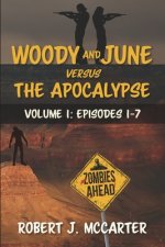 Woody and June versus the Apocalypse: Volume 1: Episodes 1-7