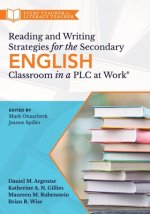 Reading and Writing Strategies for the Secondary English Classroom in a Plc at Work(r): (A Guide to Closing Literacy Achievement Gaps and Improving St
