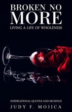 Broken No More: Living a Life of Wholeness