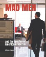 Mad Men: and the Specter of American Fascism