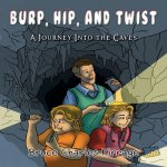 Burp, Hip, and Twist: A Journey Into the Caves