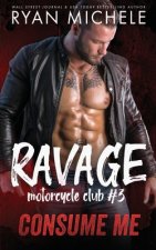 Consume Me (Ravage MC #3): A Motorcycle Club Romance