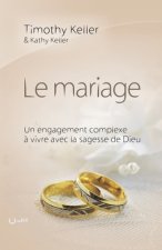 Le mariage (The meaning of mariage): Un engagement complexe ? vivre avec la sagesse de Dieu