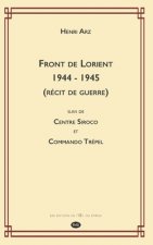 Front de Lorient 1944 - 1945 (Récit de Guerre): suivi de CENTRE SIROCO et COMMANDO TRÉPEL