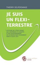 Je Suis Un Flexi-Terrestre*: *Attitude de l'?tre vivant qui contribue et s'adapte ? son environnement en se respectant pleinement dans ce qu'il est