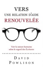 Vers une relation d'aide renouvelée (Seeing with New Eyes): Voir la nature humaine selon le regard des Écritures