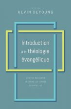 Introduction ? la théologie évangélique: Méditer, ressentir et croire les vérités essentielles