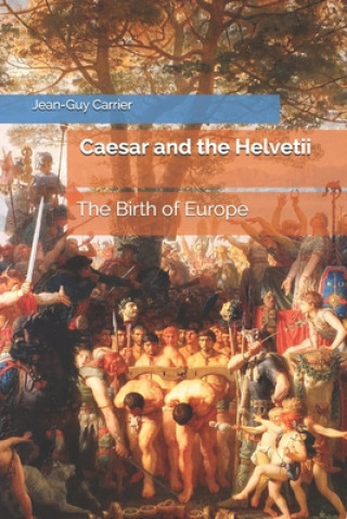 Caesar and the Helvetii: The Birth of Europe