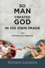 So Man Created God in His Own Image: The Science of Happiness