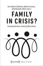 Family in Crisis? - Crossing Borders, Crossing Narratives