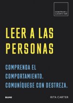 Leer a Las Personas: Comprenda El Comportamiento. Comuníquese Con Destreza.