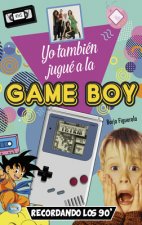 Yo También Jugué a la Game Boy: Recordando Los 90'