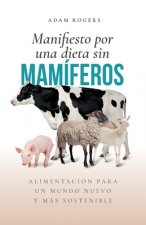 Manifiesto por una dieta sin mamíferos: : Alimentación para un mundo nuevo y más sostenible