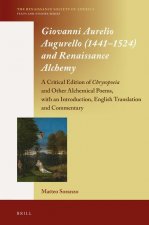 Giovanni Aurelio Augurello (1441-1524) and Renaissance Alchemy: A Critical Edition of Chrysopoeia and Other Alchemical Poems, with an Introduction, En
