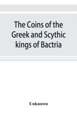 coins of the Greek and Scythic kings of Bactria and India in the British Museum