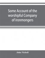 Some account of the worshipful Company of ironmongers