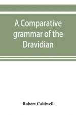comparative grammar of the Dravidian or south-Indian family of languages