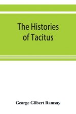 histories of Tacitus; an English translation with introduction, frontispiece, notes, maps and index