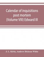 Calendar of inquisitions post mortem and other analogous documents preserved in the Public Record Office (Volume VIII) Edward III
