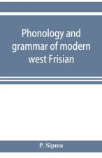 Phonology and grammar of modern west Frisian, with phonetic texts and glossary