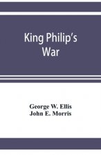 King Philip's war; based on the archives and records of Massachusetts, Plymouth, Rhode Island and Connecticut, and contemporary letters and accounts,