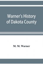 Warner's history of Dakota County, Nebraska, from the days of the pioneers and first settlers to the present time, with biographical sketches, and ane