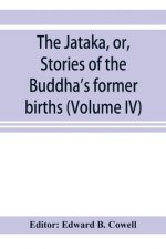 Jātaka, or, Stories of the Buddha's former births (Volume IV)