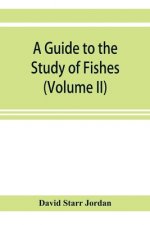 guide to the study of fishes (Volume II)