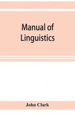 Manual of linguistics. A concise account of general and English phonology, with supplementary chapters on kindred topics