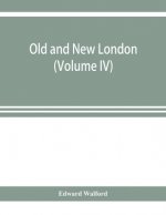 Old and new London; a narrative of its history, its people, and its places (Volume IV)