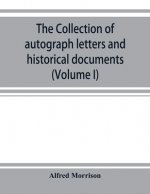 collection of autograph letters and historical documents (Volume I)