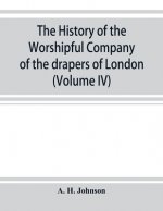 history of the Worshipful Company of the drapers of London; preceded by an introduction on London and her gilds up to the close of the XVth century (V