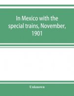 In Mexico with the special trains, November, 1901