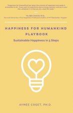Happiness for Humankind Playbook: Sustainable Happiness in 5 Steps