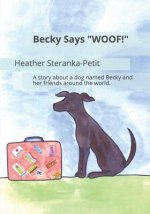Becky Says WOOF!: A story about a dog named Becky and her friends around the world.
