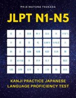 JLPT N1-N5 Kanji Practice Japanese Language Proficiency Test: Practice Full 2,400 Kanji vocabulary you need to remember for Official Exams JLPT Level