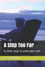 A Step Too Far: It never pays to push your luck