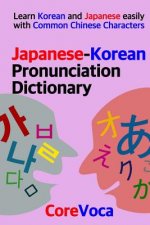 Japanese-Korean Pronunciation Dictionary: Learn Korean and Japanese easily with Common Chinese Characters