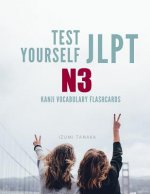 Test Yourself JLPT N3 Kanji Vocabulary Flashcards: Practice Japanese Language Proficiency Test (JLPT) Level N 3 Workbook