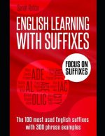 English Learning with Suffixes: The 100 most used English suffixes with 300 phrase examples. Learn the meaning of suffixes to understand unknown words