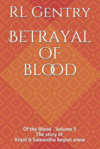 Betrayal of blood: Of the Blood - Volume 5 The story of Krant and Samantha begins anew