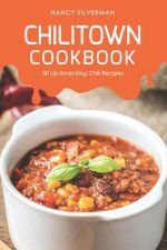 Chilitown Cookbook: 30 Lip-Smacking Chili Recipes