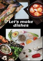 Lets Make Dishes: to Write in, make your custom Cookbook, fill all Your Special Recipes and Notes for different occasions. for Women, Wi