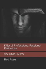 Killer di Professione. Passione Pericolosa: Volume Unico